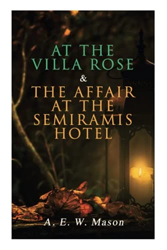 At the Villa Rose & The Affair at the Semiramis Hotel: Detective Gabriel Hanaud's Cases (2 Books in One Edition)