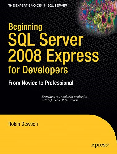 Beginning SQL Server 2008 Express for Developers: From Novice to Professional (Expert's Voice in SQL Server)