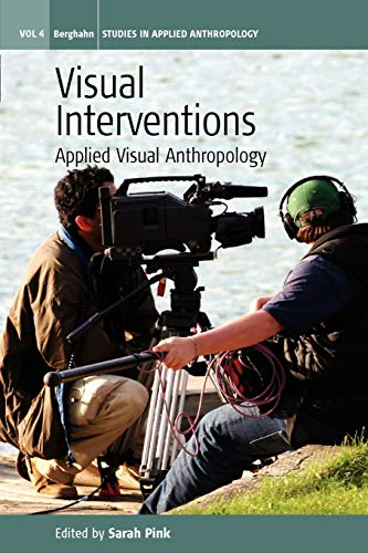Visual Interventions: Applied Visual Anthropology (Studies in Public and Applied Anthropology)