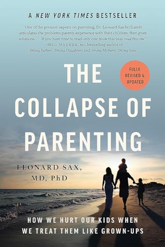 The Collapse of Parenting: How We Hurt Our Kids When We Treat Them Like Grown-Ups