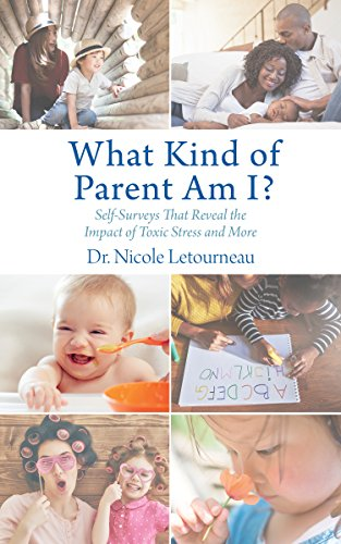 What Kind of Parent Am I?: Self-Surveys That Reveal the Impact of Toxic Stress and More (Scientific Parenting)