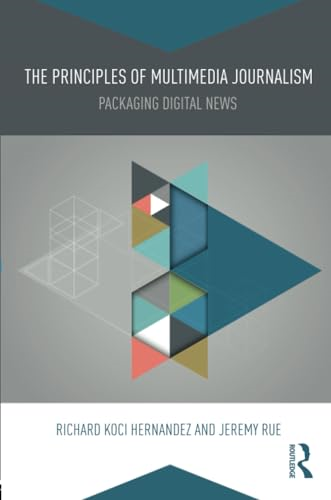 The Principles of Multimedia Journalism: Packaging Digital News