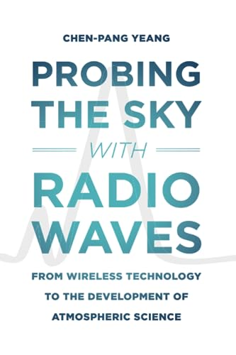 Probing the Sky with Radio Waves: From Wireless Technology To The Development Of Atmospheric Science