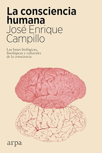 La consciencia humana : las bases biológicas, fisiológicas y culturales de la consciencia