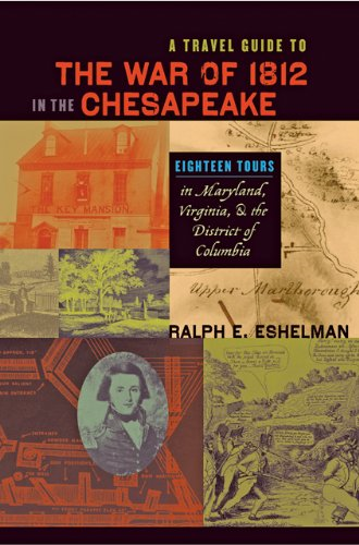A Travel Guide to the War of 1812: Eighteen Routes and Sites in Maryland, Virginia, and the District of Columbia