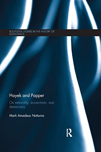 Hayek and Popper: On Rationality, Economism, and Democracy (Routledge Studies in the History of Economics)