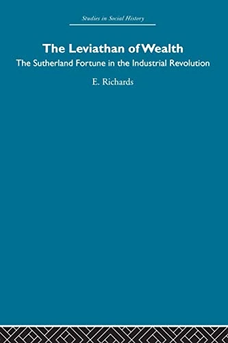 The Leviathan of Wealth: The Sutherland Fortune in the Industrial Revolution