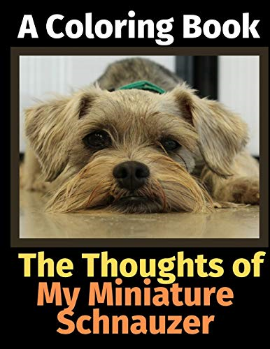 The Thoughts of My Miniature Schnauzer: A Coloring Book