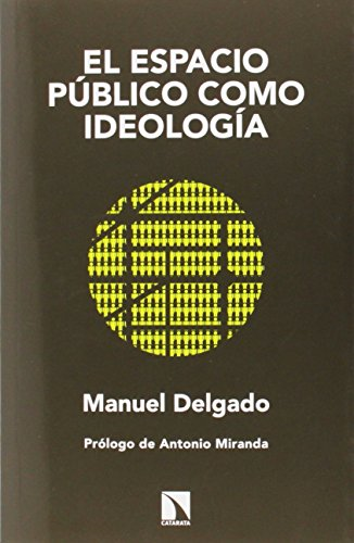 Delgado, M: Espacio pºblico como ideología