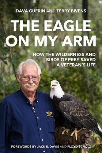 The Eagle on My Arm: How the Wilderness and Birds of Prey Saved a Veteran's Life (AUSA Books - American Warriors Series)