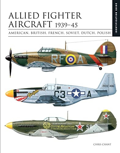Allied Fighter Aircraft 1939-45: American, British, French, Soviet, Dutch, Polish (Identification Guide)
