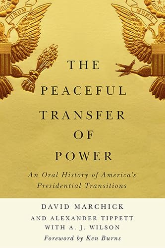 The Peaceful Transfer of Power: An Oral History of America's Presidential Transitions (Miller Center Studies on the Presidency)