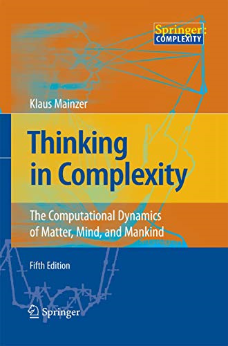 Thinking in Complexity: The Computational Dynamics of Matter, Mind, and Mankind: 2007