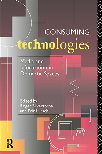 Consuming Technologies: Media and Information in Domestic Spaces