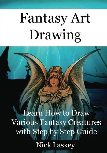 Fantasy Art Drawing: Learn How to Draw Various Fantasy Creatures with Step by Step Guide