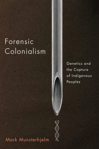 Forensic Colonialism: Genetics and the Capture of Indigenous Peoples