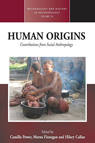 Human Origins: Contributions from Social Anthropology (Methodology & History in Anthropology)