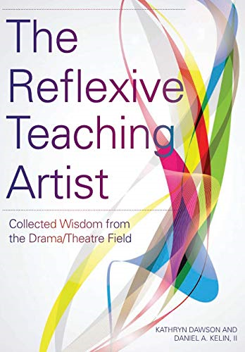 The Reflexive Teaching Artist: Collected Wisdom from the Drama/Theatre Field (IB - Theatre in Education)