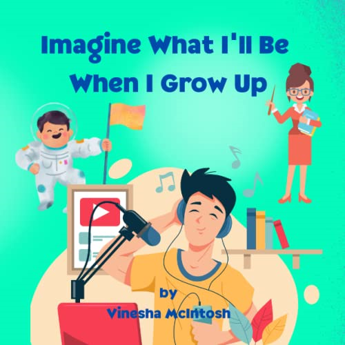 Imagine What I'll Be When I Grow Up: Career Discovery for Kids Ages 4-8 (Imagine What I'll Be When I Grow Up)