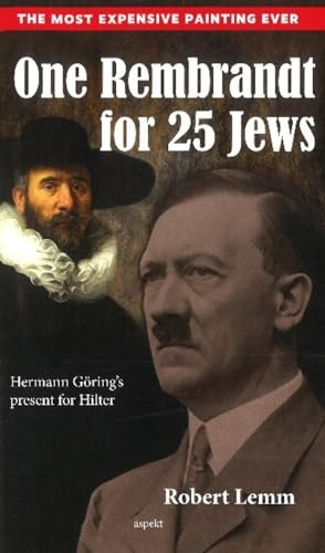 One Rembrandt for 25 Jews: Hermann GÂringÔÇÖs present for Hitler