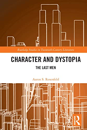 Character and Dystopia: The Last Men (Routledge Studies in Twentieth-Century Literature)