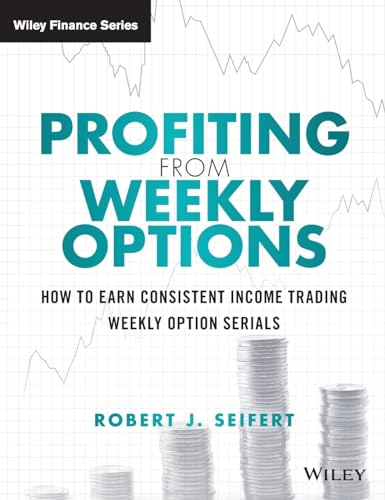 Profiting from Weekly Options: How to Earn Consistent Income Trading Weekly Option Serials (Wiley Trading)