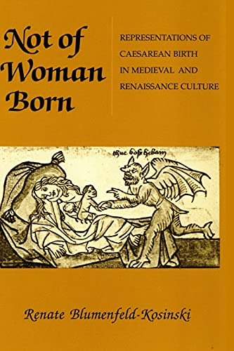 Not of Woman Born: Representations of Caesarean Birth in Medieval and Renaissance Culture
