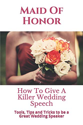 Maid of Honor: How to Give a Killer Wedding Speech (Wedding Mentor)