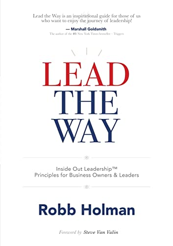 Lead the Way: Inside Out Leadership(TM) Principles For Business Owners & Leaders
