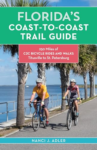 Florida's Coast-to-Coast Trail Guide: 250-Miles of C2C Bicycle Rides and Walks- Titusville to St. Petersburg