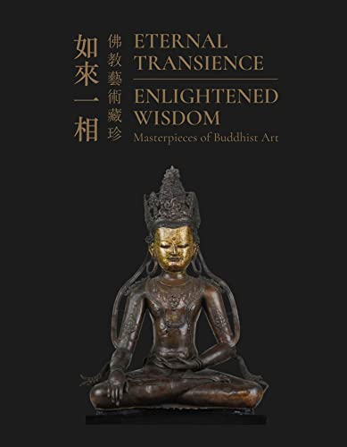 Eternal Transience, Enlightened Wisdom: Masterpieces of Buddhist Art