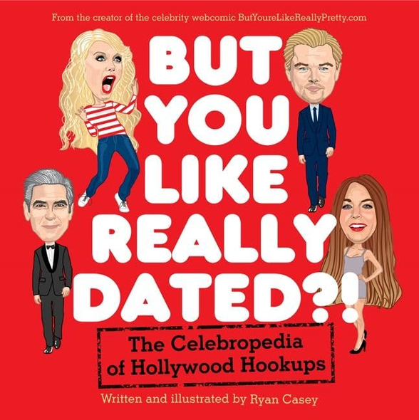 But You Like Really Dated?!: The Celebropedia of Hollywood Hookups