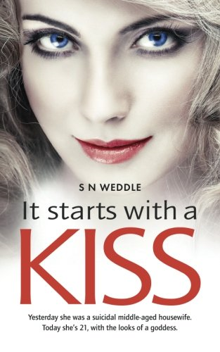 It Starts with a Kiss: Yesterday she was a suicidal middle-aged housewife. Today she's 21, with the looks of a...