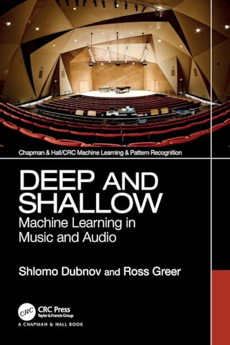 Deep and Shallow: Machine Learning in Music and Audio (Chapman & Hall/CRC Machine Learning & Pattern Recognition)