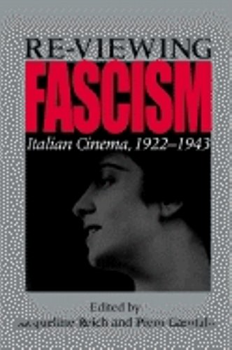 Re-viewing Fascism: Italian Cinema, 1922-1943 [Illustrated]