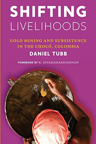 Shifting Livelihoods: Gold Mining and Subsistence in the Choco, Colombia (Culture, Place, and Nature)