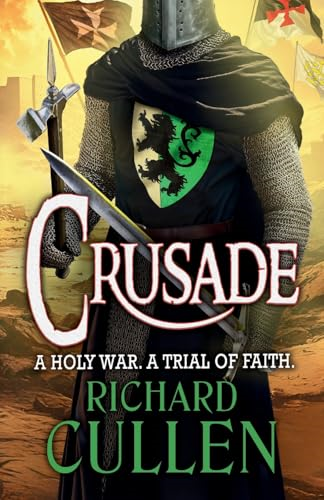 Crusade: BRAND NEW in the  epic, action-packed  Chronicles of the Black  Lion from Richard Cullen  for 2025
