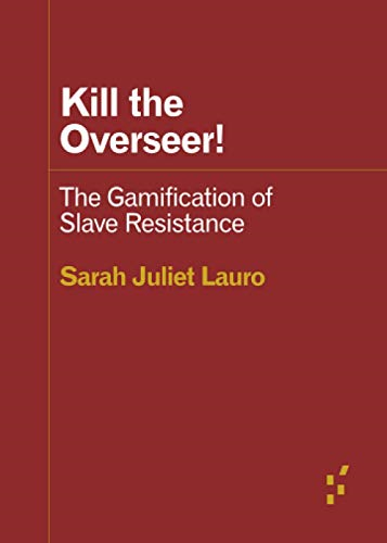 Kill the Overseer!: The Gamification of Slave Resistance (Forerunners: Ideas First)