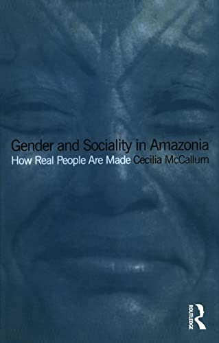 Gender and Sociality in Amazonia: How Real People are Made