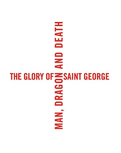 The Glory of Saint George: Man, Dragon, and Death