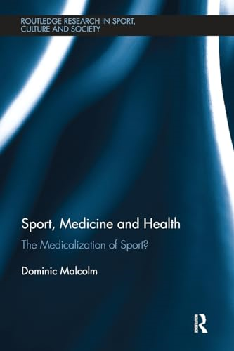 Sport, Medicine and Health: The medicalization of sport? (Routledge Research in Sport, Culture and Society)