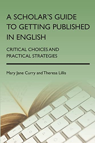 A Scholar's Guide to Getting Published in English: Critical Choices and Practical Strategies (Language Mobility...
