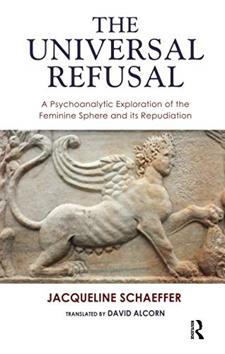 The Universal Refusal: A Psychoanalytic Exploration of the Feminine Sphere and Its Repudiation (The Sphinx and Her Forlorn Soul)