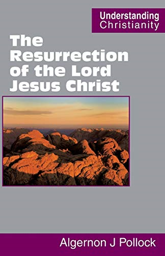 The Resurrection of the Lord Jesus Christ (Understanding Christianity)