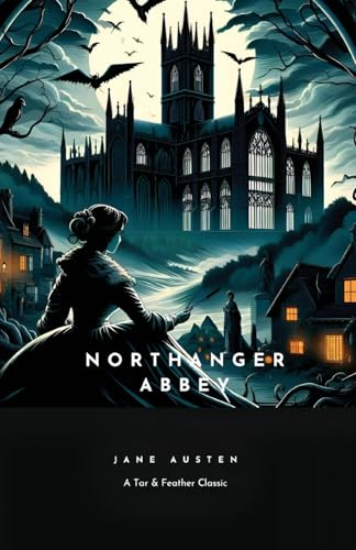 Northanger Abbey: A Tar & Feather Classic, straight up with a twist. (Tar & Feather Classics: Straight Up with a Twist.)