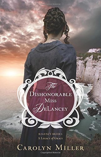 The Dishonorable Miss Delancey (Regency Brides: A Legacy of Grace)