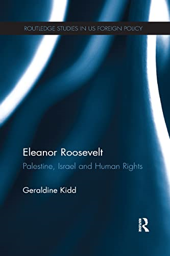 Eleanor Roosevelt: Palestine, Israel and Human Rights (Routledge Studies in US Foreign Policy)