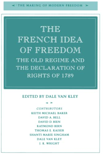 The French Idea of Freedom: Old Regime and the Declaration of Rights of 1789 (Making of Modern Freedom)