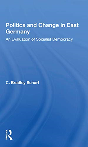 Politics And Change In East Germany: An Evaluation Of Socialist Democracy