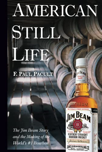 American Still Life: The Jim Beam Story and the Making of the World's No.1 Bourbon